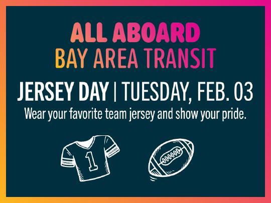 image that says all aboard bay area transit Jersey Day, Tuesday, February 3. Wear your favorite team jersey and show your pride. Football jersey image on the bottom left and a football on the bottom right