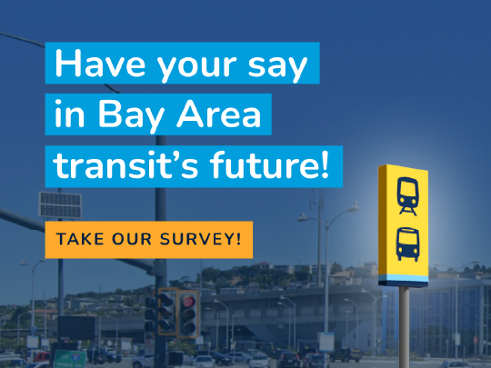 Yellow bus Sign on the right and text that says have your say in Bay Are Transit's future